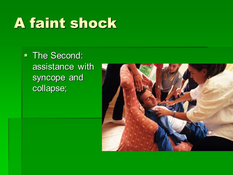A faint shock  The Second: assistance with syncope and collapse;